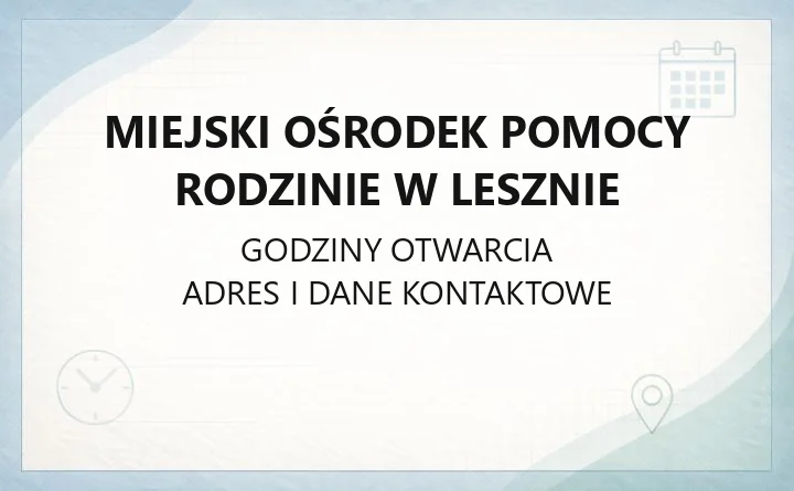 Miejski Ośrodek Pomocy Rodzinie w Lesznie - kontakt, godziny, świadczenia